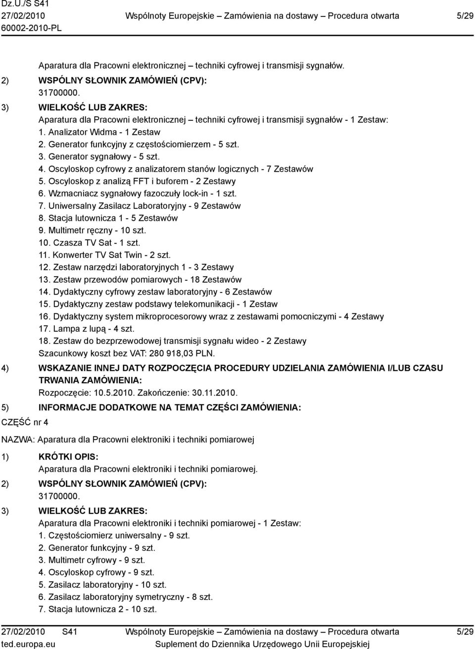 Oscyloskop z analizą FFT i buforem - 2 Zestawy 6. Wzmacniacz sygnałowy fazoczuły lock-in - 1 szt. 7. Uniwersalny Zasilacz Laboratoryjny - 9 Zestawów 8. Stacja lutownicza 1-5 Zestawów 9.