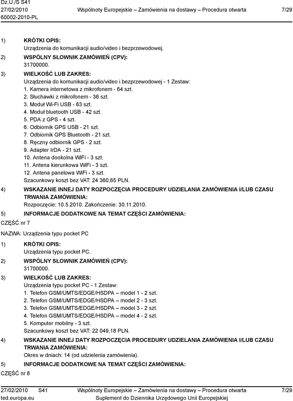 Ręczny odbiornik GPS - 2 szt. 9. Adapter IrDA - 21 szt. 10. Antena dookolna WiFi - 3 szt. 11. Antena kierunkowa WiFi - 3 szt. 12. Antena panelowa WiFi - 3 szt. Szacunkowy koszt bez VAT: 24 360,65 PLN.