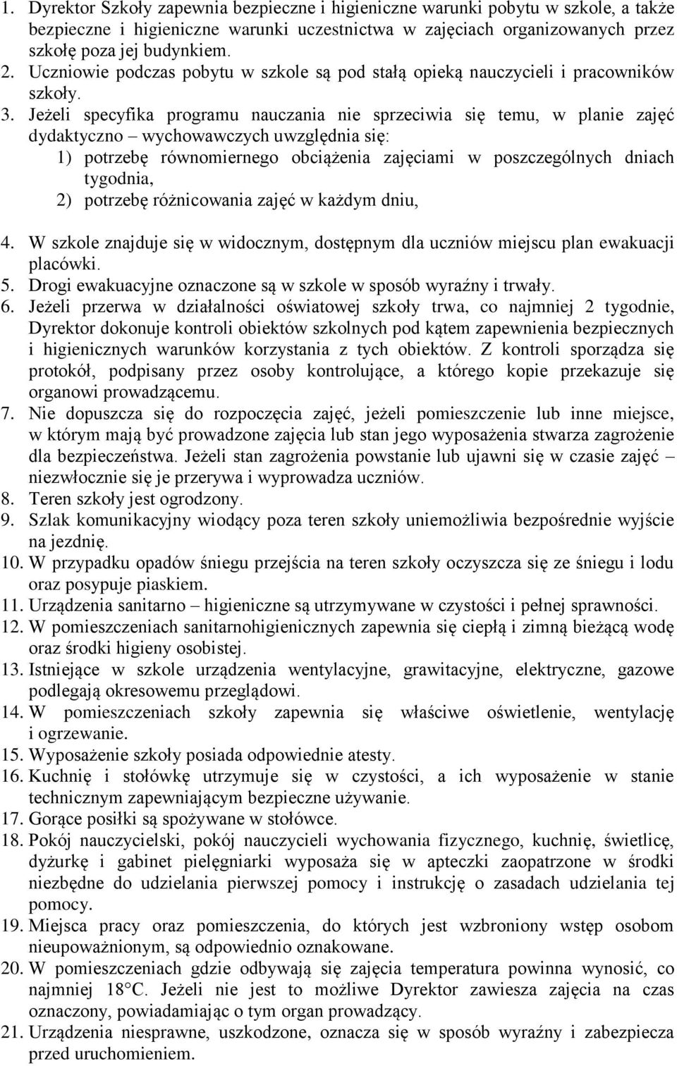 Jeżeli specyfika programu nauczania nie sprzeciwia się temu, w planie zajęć dydaktyczno wychowawczych uwzględnia się: 1) potrzebę równomiernego obciążenia zajęciami w poszczególnych dniach tygodnia,