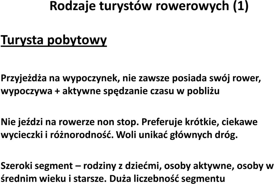 stop. Preferuje krótkie, ciekawe wycieczki i różnorodność. Woli unikać głównych dróg.