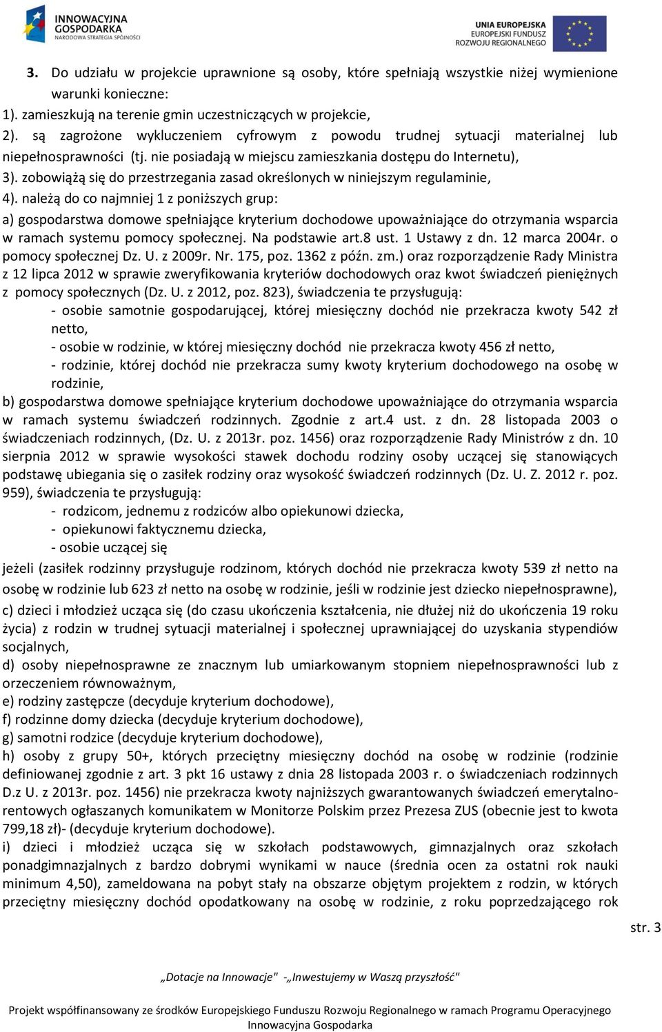 zobowiążą się do przestrzegania zasad określonych w niniejszym regulaminie, 4).