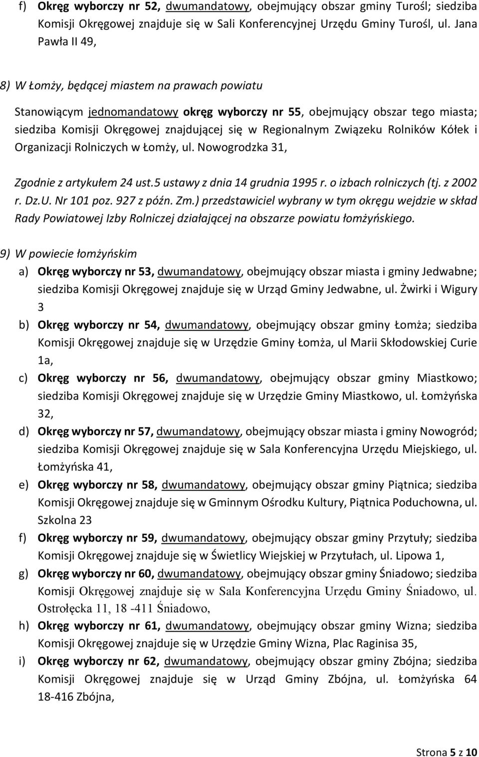 Regionalnym Związeku Rolników Kółek i Organizacji Rolniczych w Łomży, ul. Nowogrodzka 31, Zgodnie z artykułem 24 ust.5 ustawy z dnia 14 grudnia 1995 r. o izbach rolniczych (tj. z 2002 r. Dz.U.