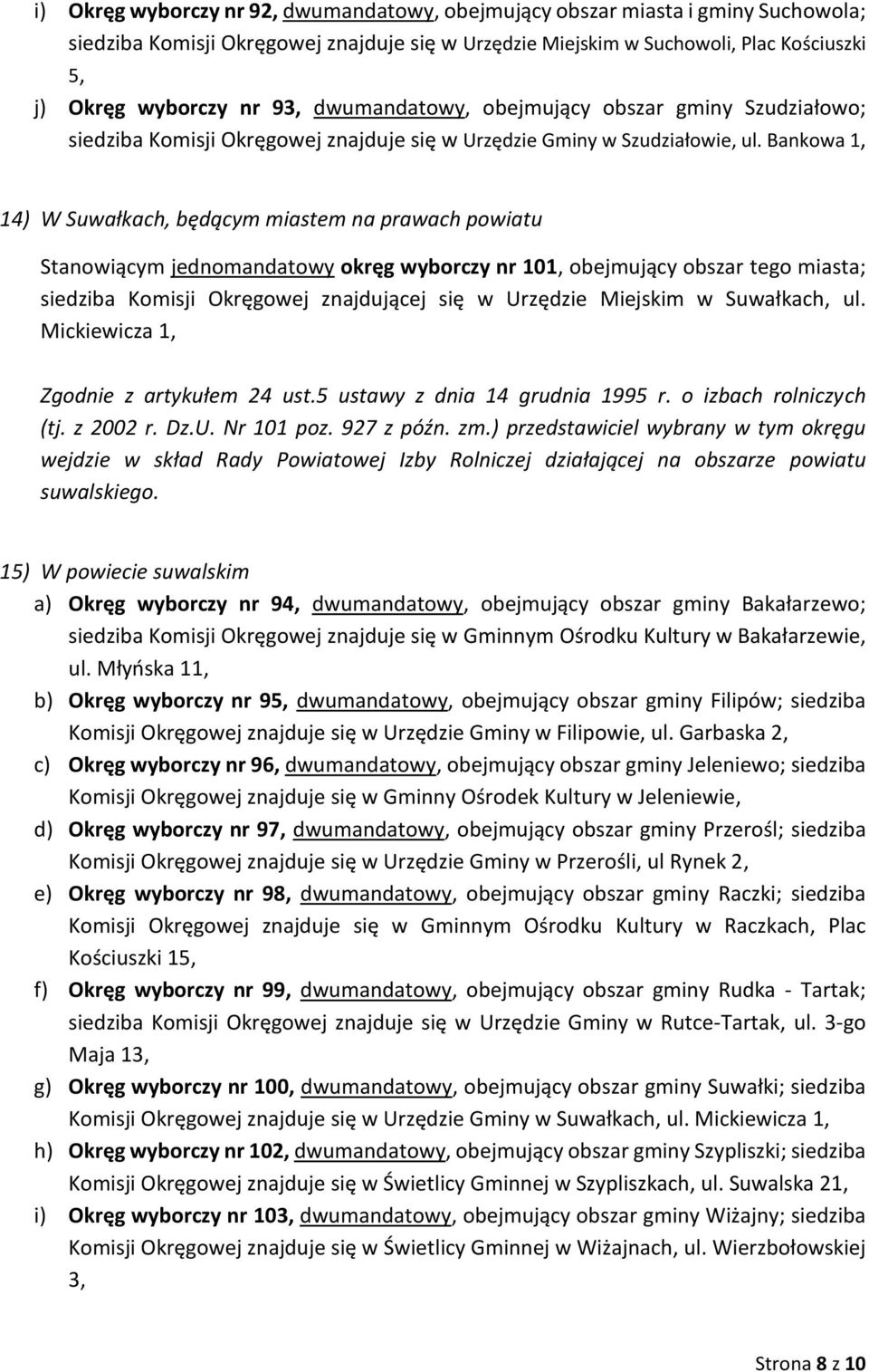 Bankowa 1, 14) W Suwałkach, będącym miastem na prawach powiatu Stanowiącym jednomandatowy okręg wyborczy nr 101, obejmujący obszar tego miasta; siedziba Komisji Okręgowej znajdującej się w Urzędzie