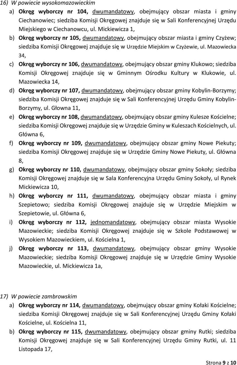 Mazowiecka 34, c) Okręg wyborczy nr 106, dwumandatowy, obejmujący obszar gminy Klukowo; siedziba Komisji Okręgowej znajduje się w Gminnym Ośrodku Kultury w Klukowie, ul.