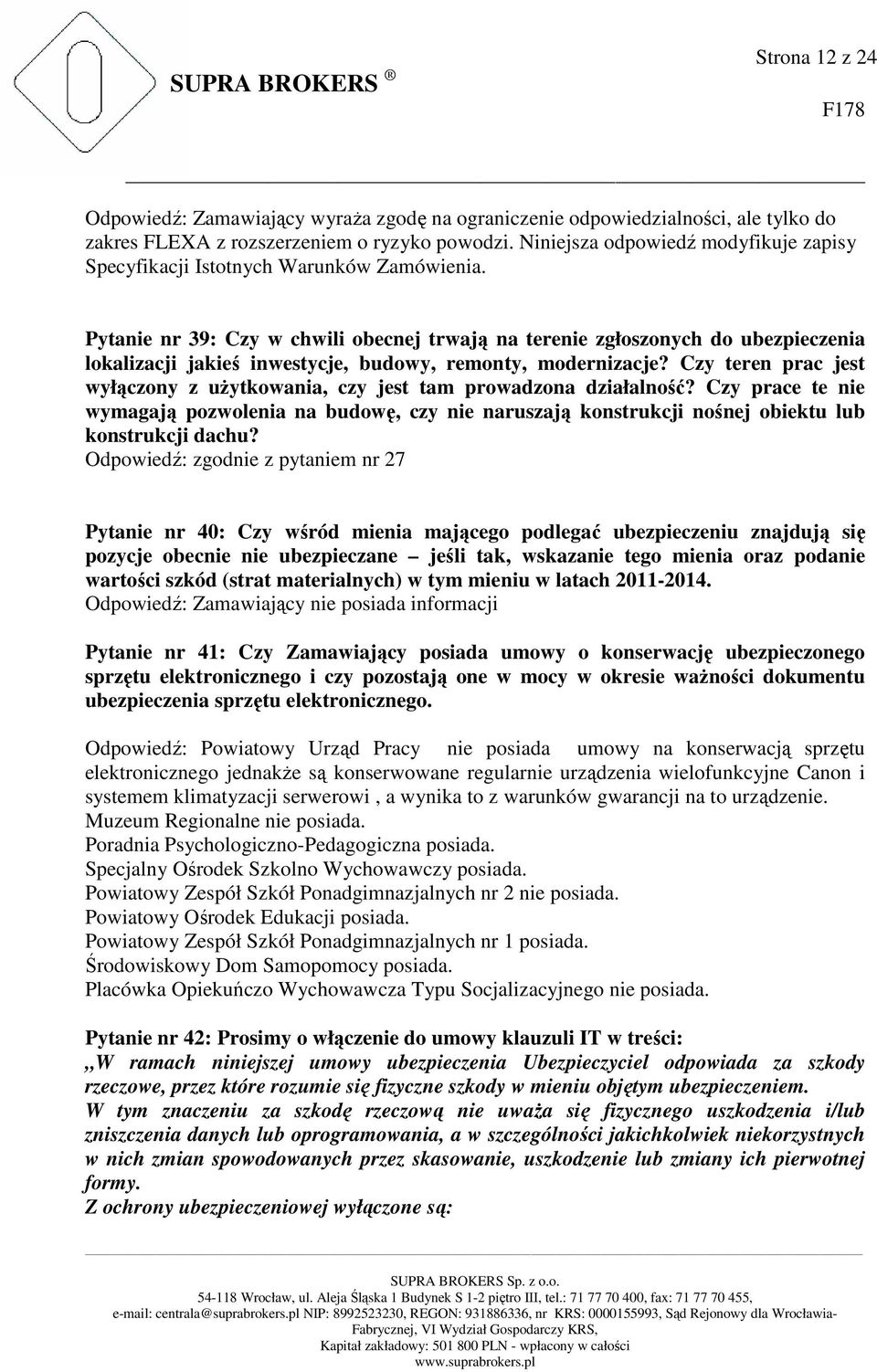 Pytanie nr 39: Czy w chwili obecnej trwają na terenie zgłoszonych do ubezpieczenia lokalizacji jakieś inwestycje, budowy, remonty, modernizacje?