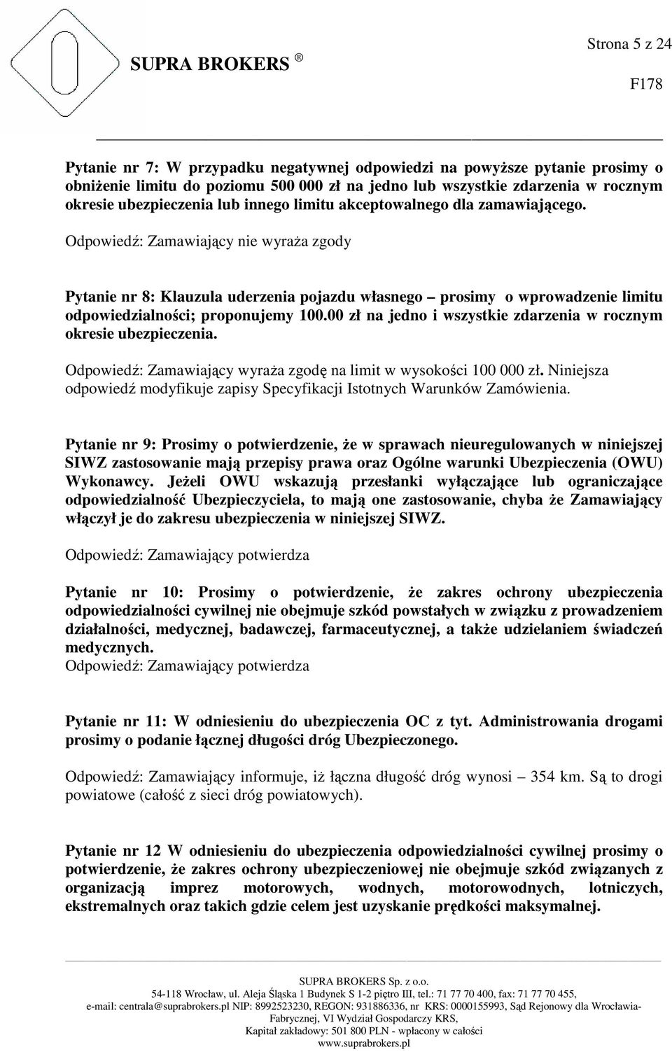 00 zł na jedno i wszystkie zdarzenia w rocznym okresie ubezpieczenia. Odpowiedź: Zamawiający wyraża zgodę na limit w wysokości 100 000 zł.