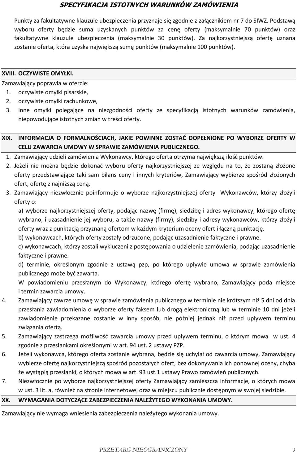 Za najkorzystniejszą ofertę uznana zostanie oferta, która uzyska największą sumę punktów (maksymalnie 100 punktów). XVIII. OCZYWISTE OMYŁKI. Zamawiający poprawia w ofercie: 1.