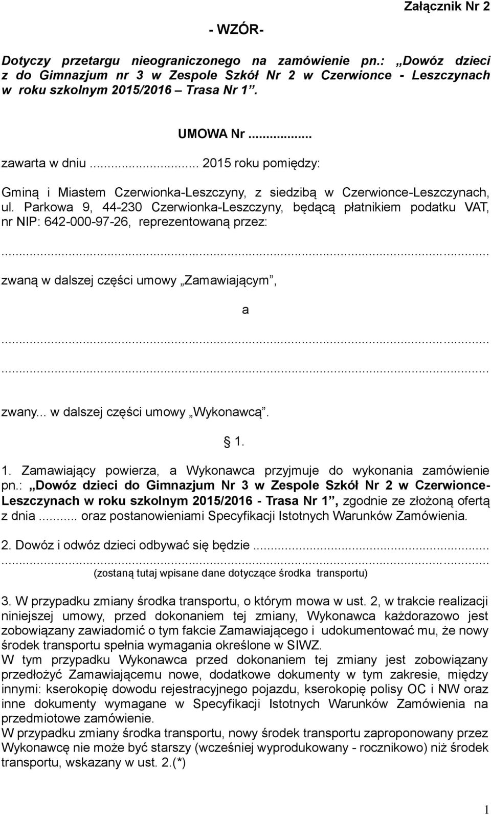 Parkowa 9, 44-230 Czerwionka-Leszczyny, będącą płatnikiem podatku VAT, nr NIP: 642-000-97-26, reprezentowaną przez:... zwaną w dalszej części umowy Zamawiającym, a...... zwany.