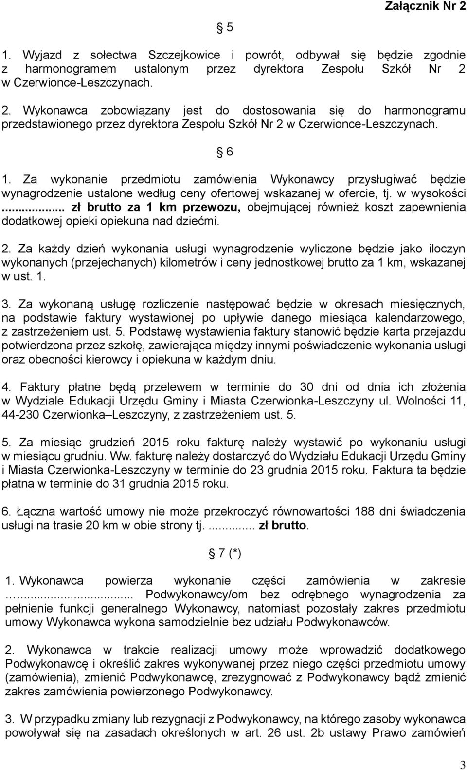 .. zł brutto za 1 km przewozu, obejmującej również koszt zapewnienia dodatkowej opieki opiekuna nad dziećmi. 2.