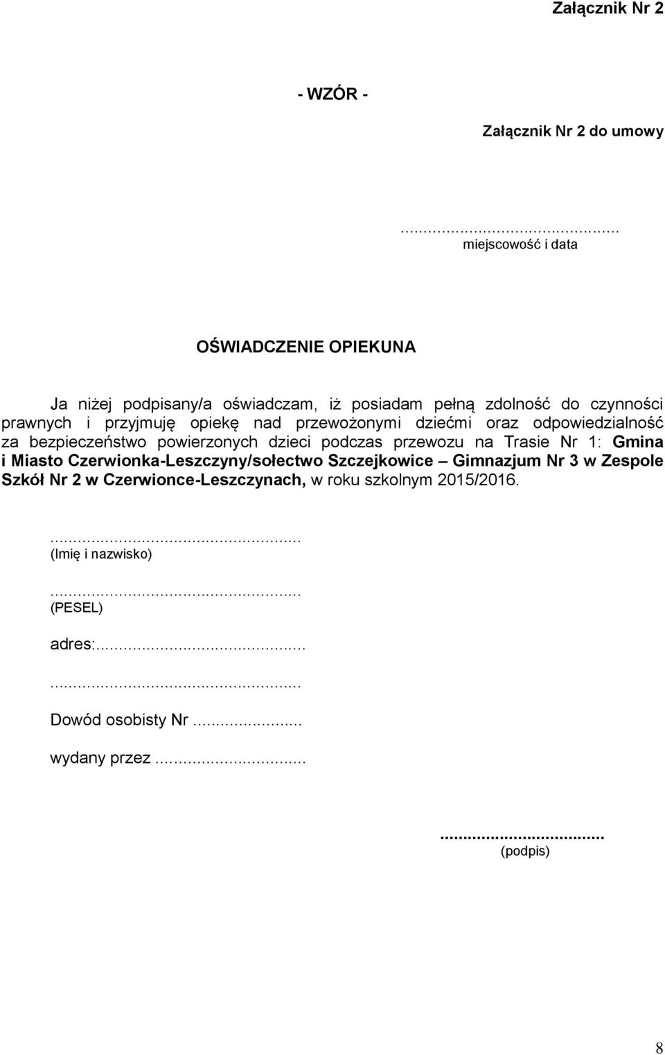 przyjmuję opiekę nad przewożonymi dziećmi oraz odpowiedzialność za bezpieczeństwo powierzonych dzieci podczas przewozu na Trasie Nr