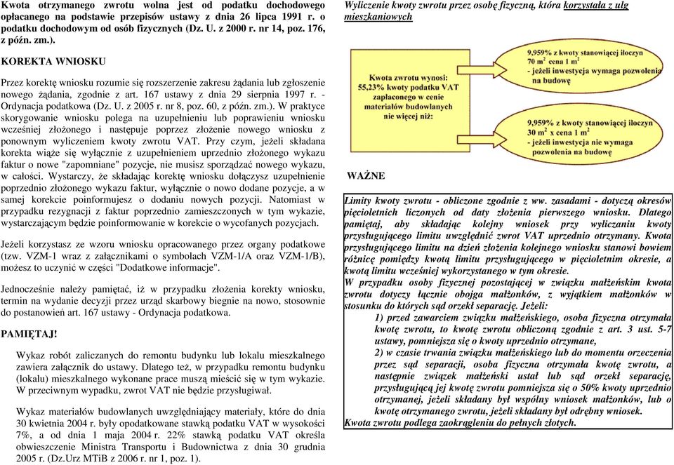 Wyliczenie kwoty zwrotu przez osobę fizyczną, która korzystała z ulg mieszkaniowych KOREKTA WNIOSKU Przez korektę wniosku rozumie się rozszerzenie zakresu Ŝądania lub zgłoszenie nowego Ŝądania,