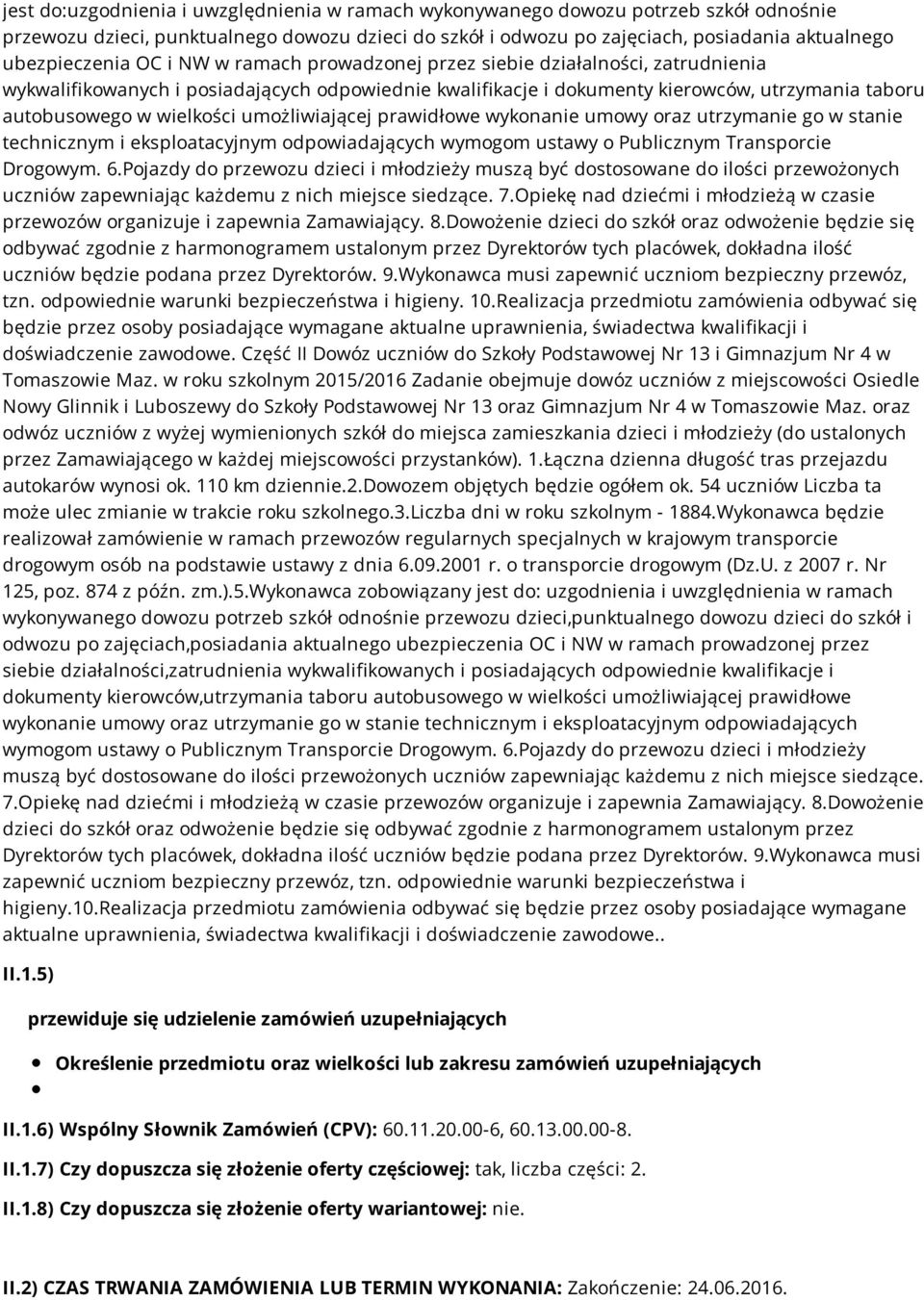 umożliwiającej prawidłowe wykonanie umowy oraz utrzymanie go w stanie technicznym i eksploatacyjnym odpowiadających wymogom ustawy o Publicznym Transporcie Drogowym. 6.