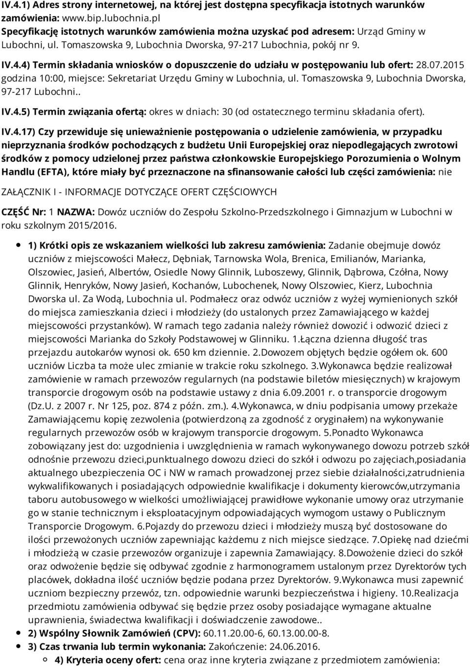 4) Termin składania wniosków o dopuszczenie do udziału w postępowaniu lub ofert: 28.07.2015 godzina 10:00, miejsce: Sekretariat Urzędu Gminy w Lubochnia, ul.