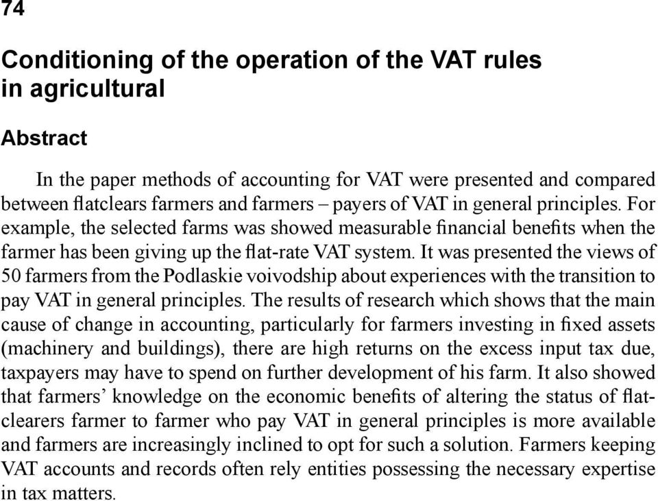 It was presented the views of 50 farmers from the Podlaskie voivodship about experiences with the transition to pay VAT in general principles.