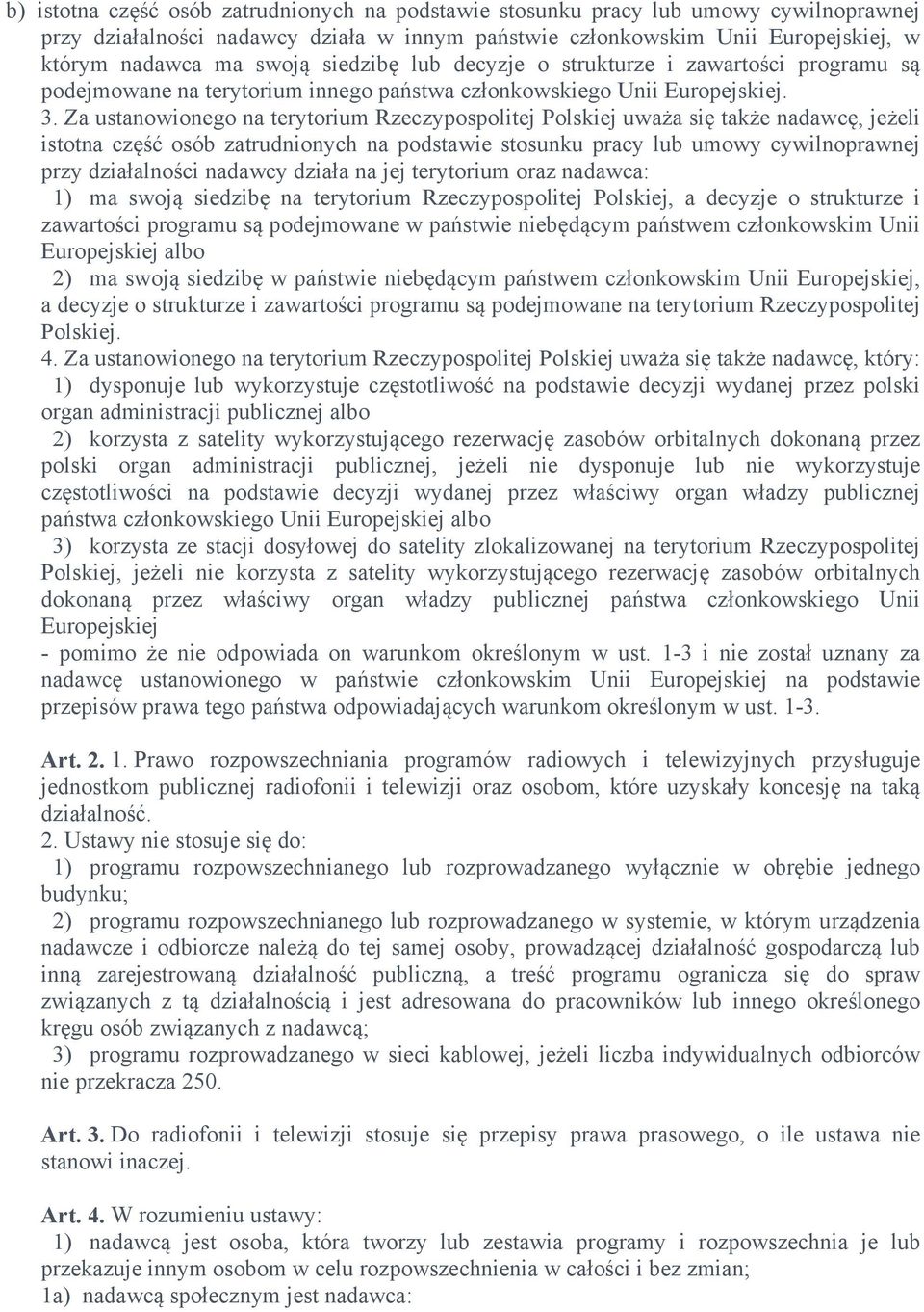 Za ustanowionego na terytorium Rzeczypospolitej Polskiej uważa się także nadawcę, jeżeli istotna część osób zatrudnionych na podstawie stosunku pracy lub umowy cywilnoprawnej przy działalności