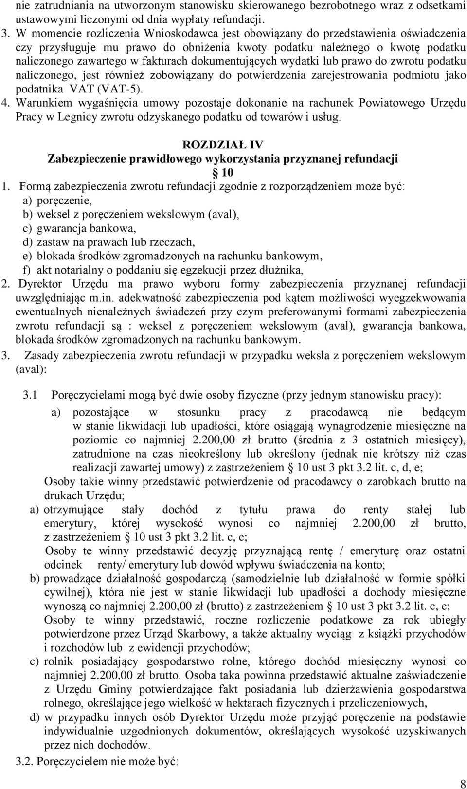 dokumentujących wydatki lub prawo do zwrotu podatku naliczonego, jest również zobowiązany do potwierdzenia zarejestrowania podmiotu jako podatnika VAT (VAT-5). 4.