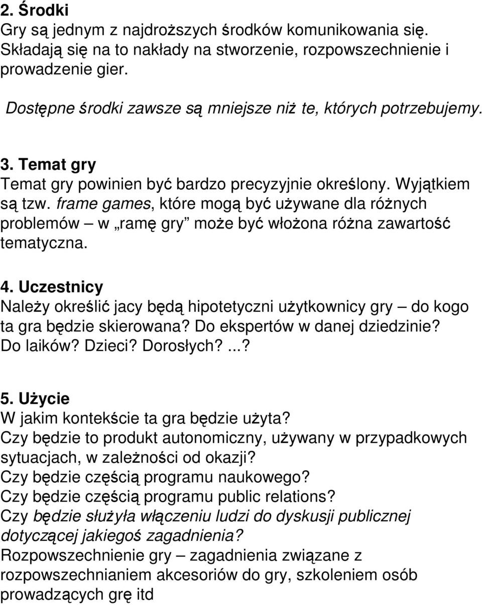 frame games, które mogą być używane dla różnych problemów w ramę gry może być włożona różna zawartość tematyczna. 4.