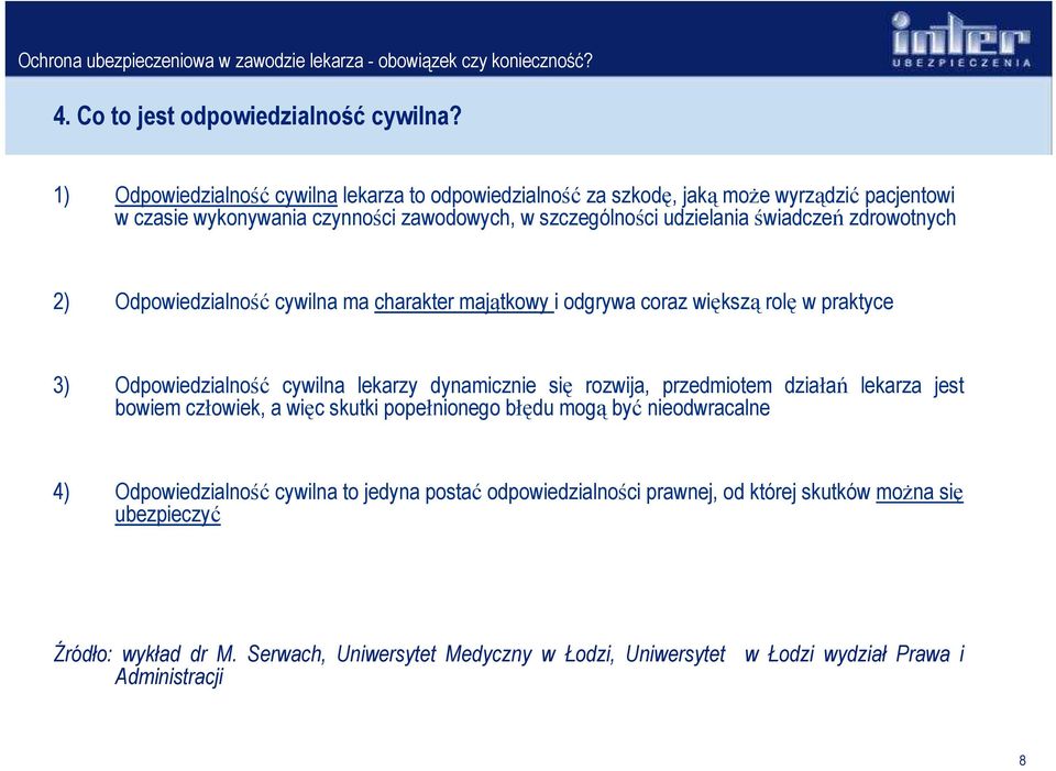 zdrowotnych 2) Odpowiedzialność cywilna ma charakter majątkowy i odgrywa coraz większą rolę w praktyce 3) Odpowiedzialność cywilna lekarzy dynamicznie się rozwija, przedmiotem