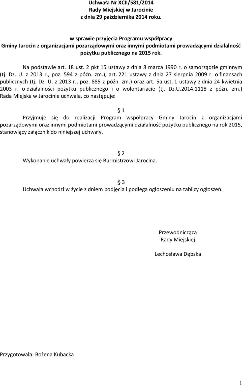 2 pkt 15 ustawy z dnia 8 marca 1990 r. o samorządzie gminnym (tj. Dz. U. z 2013 r., poz. 594 z późn. zm.), art. 221 ustawy z dnia 27 sierpnia 2009 r. o finansach publicznych (tj. Dz. U. z 2013 r., poz. 885 z późn.