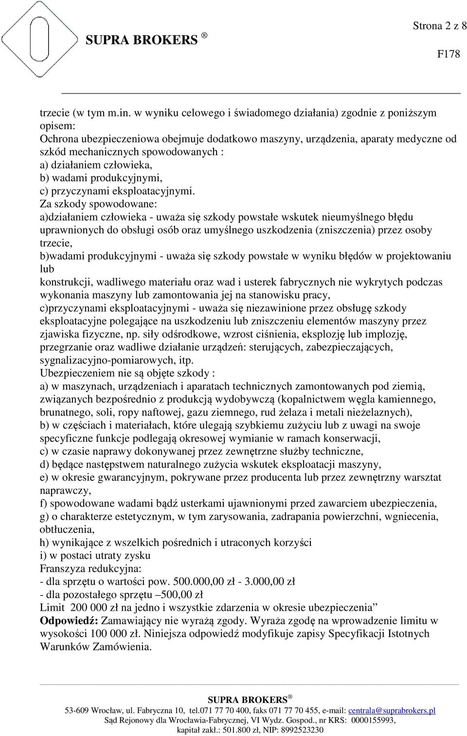 działaniem człowieka, b) wadami produkcyjnymi, c) przyczynami eksploatacyjnymi.
