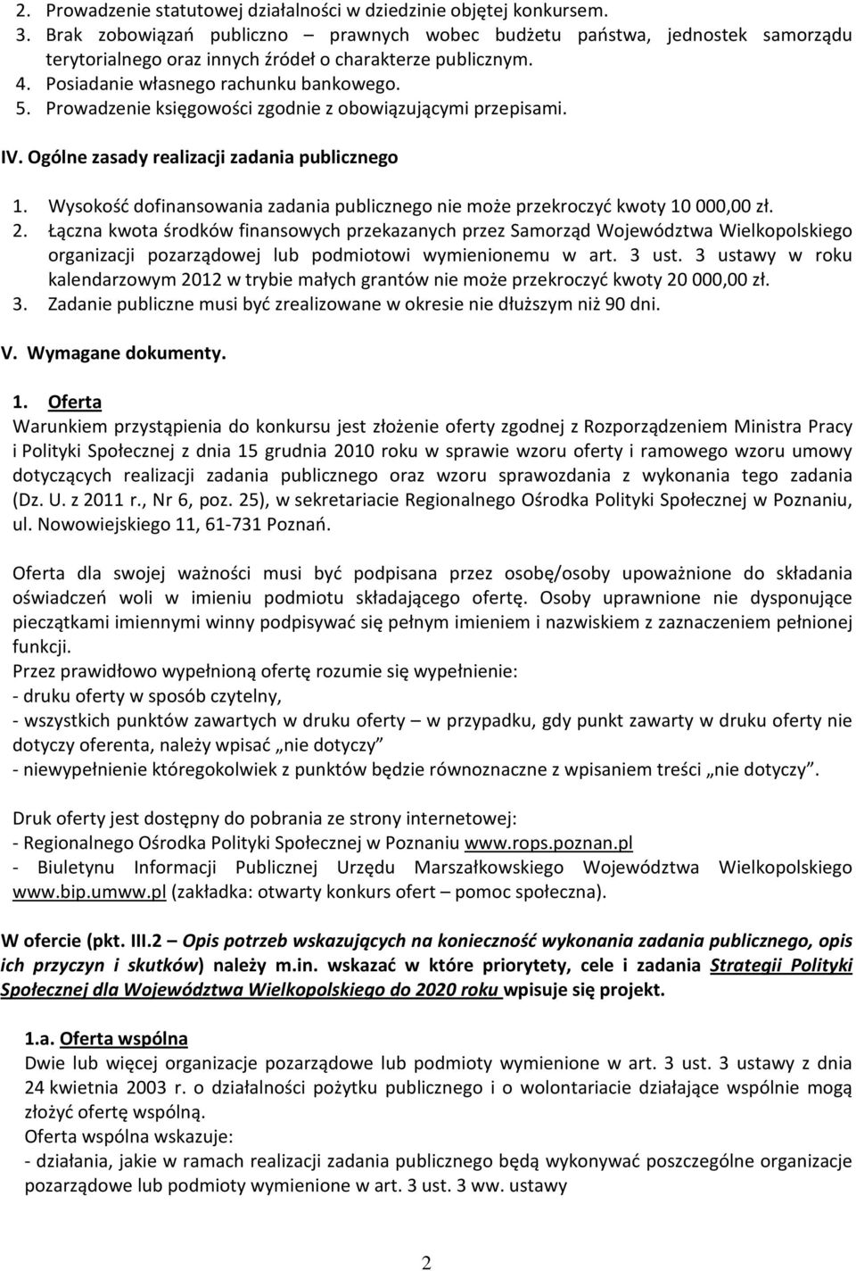 Prowadzenie księgowości zgodnie z obowiązującymi przepisami. IV. Ogólne zasady realizacji zadania publicznego 1. Wysokość dofinansowania zadania publicznego nie może przekroczyć kwoty 10 000,00 zł. 2.