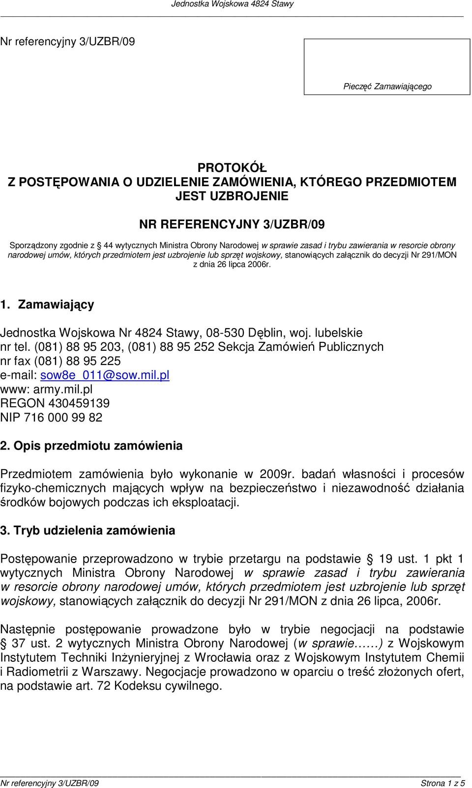 dnia 26 lipca 2006r. 1. Zamawiający Jednostka Wojskowa Nr 4824 Stawy, 08-530 Dęblin, woj. lubelskie nr tel.