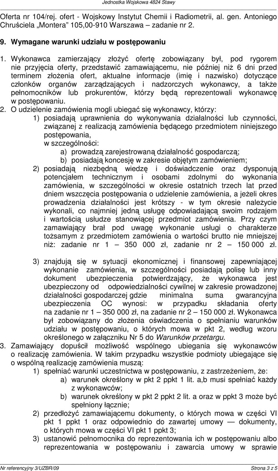 nazwisko) dotyczące członków organów zarządzających i nadzorczych wykonawcy, a takŝe pełnomocników lub prokurentów, którzy będą reprezentowali wykonawcę w postępowaniu. 2.