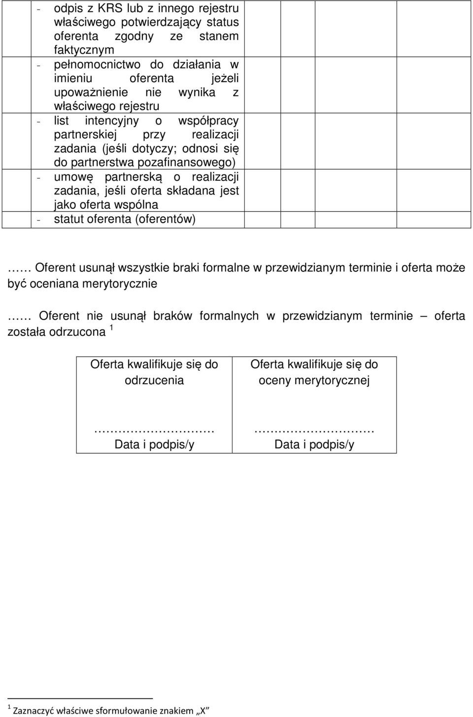 jest jako oferta wspólna - statut oferenta (oferentów) Oferent usunął wszystkie braki formalne w przewidzianym terminie i oferta może być oceniana merytorycznie Oferent nie usunął braków formalnych w