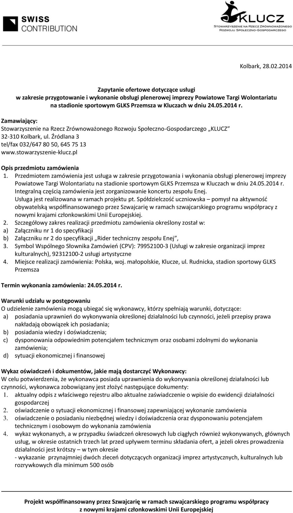 2014 r. Zamawiający: Stowarzyszenie na Rzecz Zrównoważonego Rozwoju Społeczno-Gospodarczego KLUCZ 32-310 Kolbark, ul. Źródlana 3 tel/fax 032/647 80 50, 645 75 13 www.stowarzyszenie-klucz.