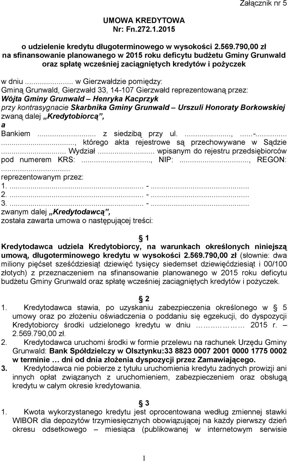 .. w Gierzwałdzie pomiędzy: Gminą Grunwald, Gierzwałd 33, 14-107 Gierzwałd reprezentowaną przez: Wójta Gminy Grunwald Henryka Kacprzyk przy kontrasygnacie Skarbnika Gminy Grunwald Urszuli Honoraty