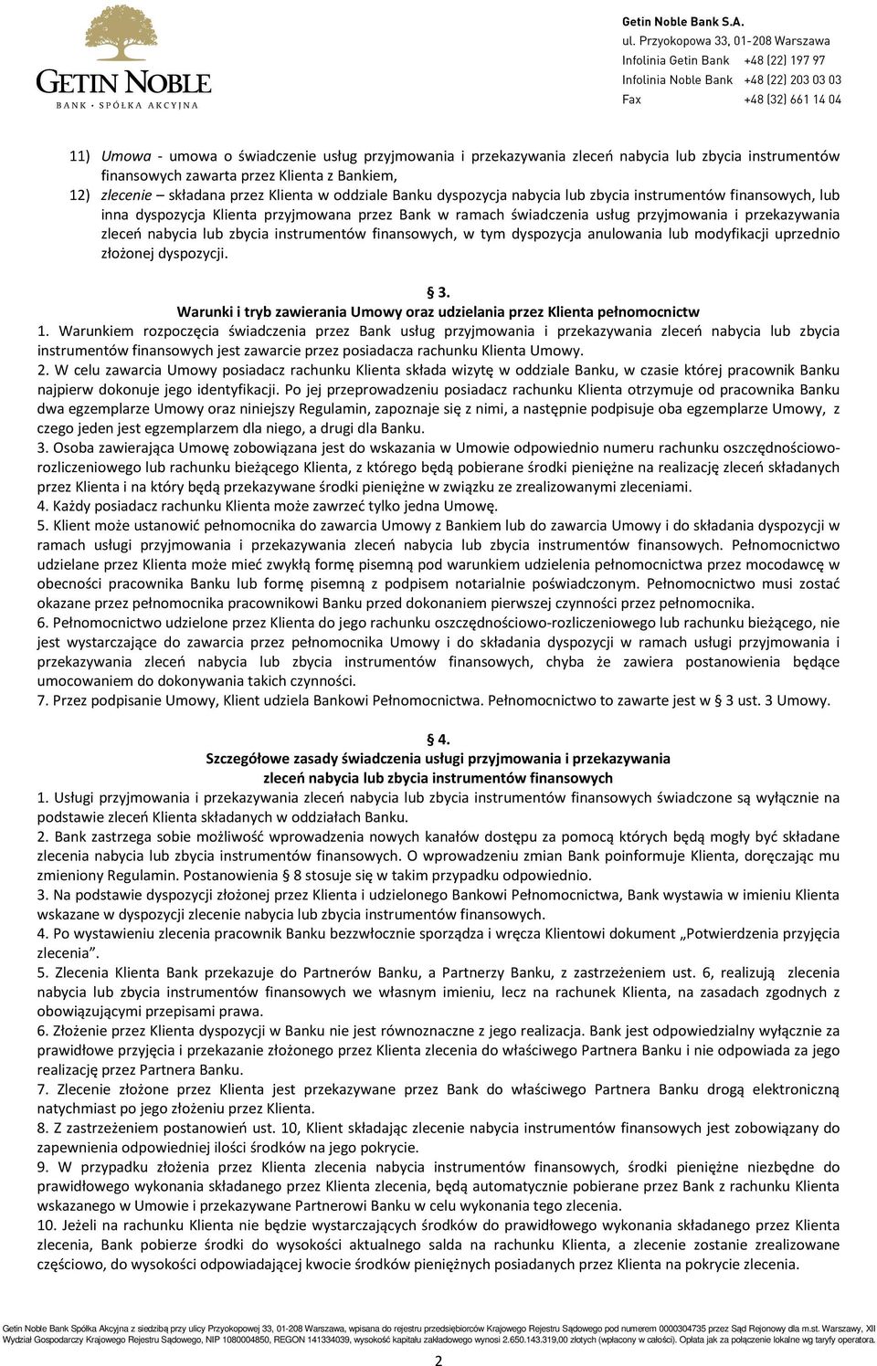 instrumentów finansowych, w tym dyspozycja anulowania lub modyfikacji uprzednio złożonej dyspozycji. 3. Warunki i tryb zawierania Umowy oraz udzielania przez Klienta pełnomocnictw 1.