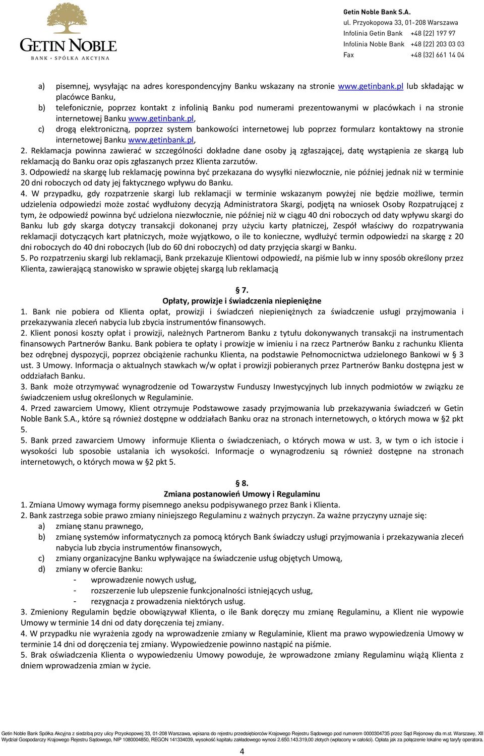 pl, c) drogą elektroniczną, poprzez system bankowości internetowej lub poprzez formularz kontaktowy na stronie internetowej Banku www.getinbank.pl, 2.