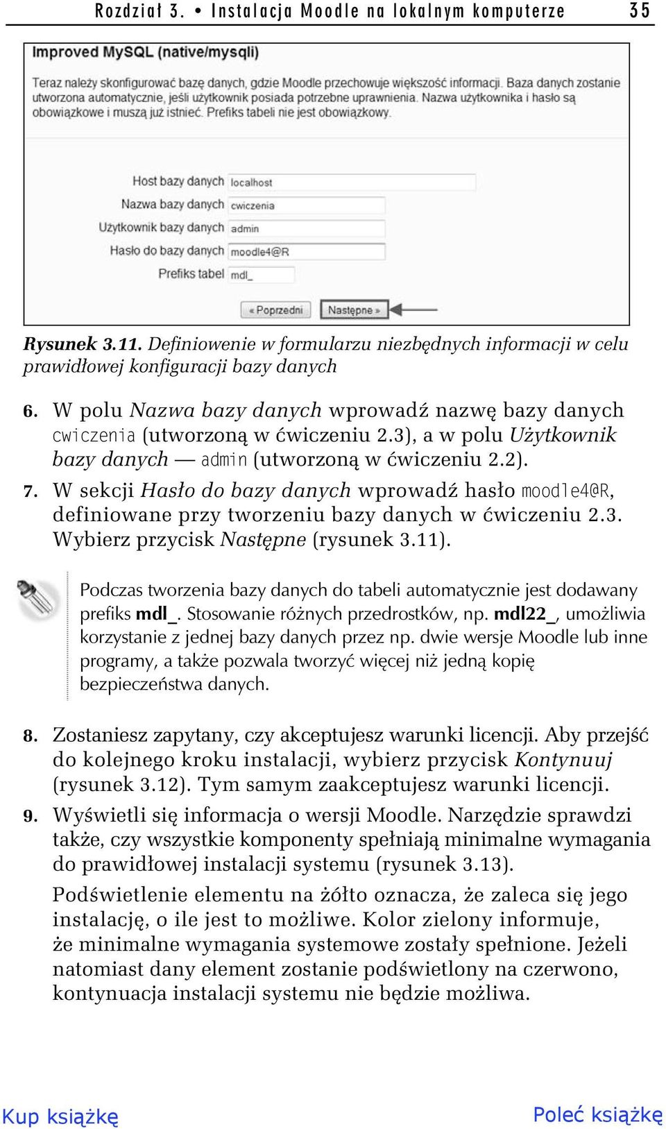 W sekcji Has o do bazy danych wprowad has o moodle4@r, definiowane przy tworzeniu bazy danych w wiczeniu 2.3. Wybierz przycisk Nast pne (rysunek 3.11).