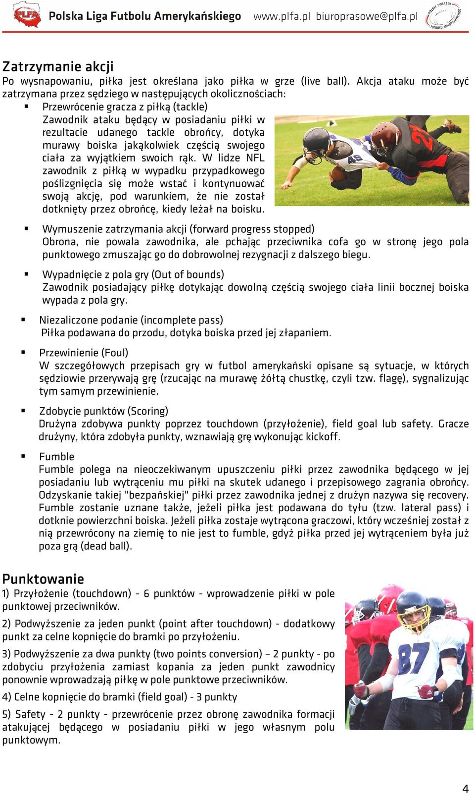 dotyka murawy boiska jakąkolwiek częścią swojego ciała za wyjątkiem swoich rąk.