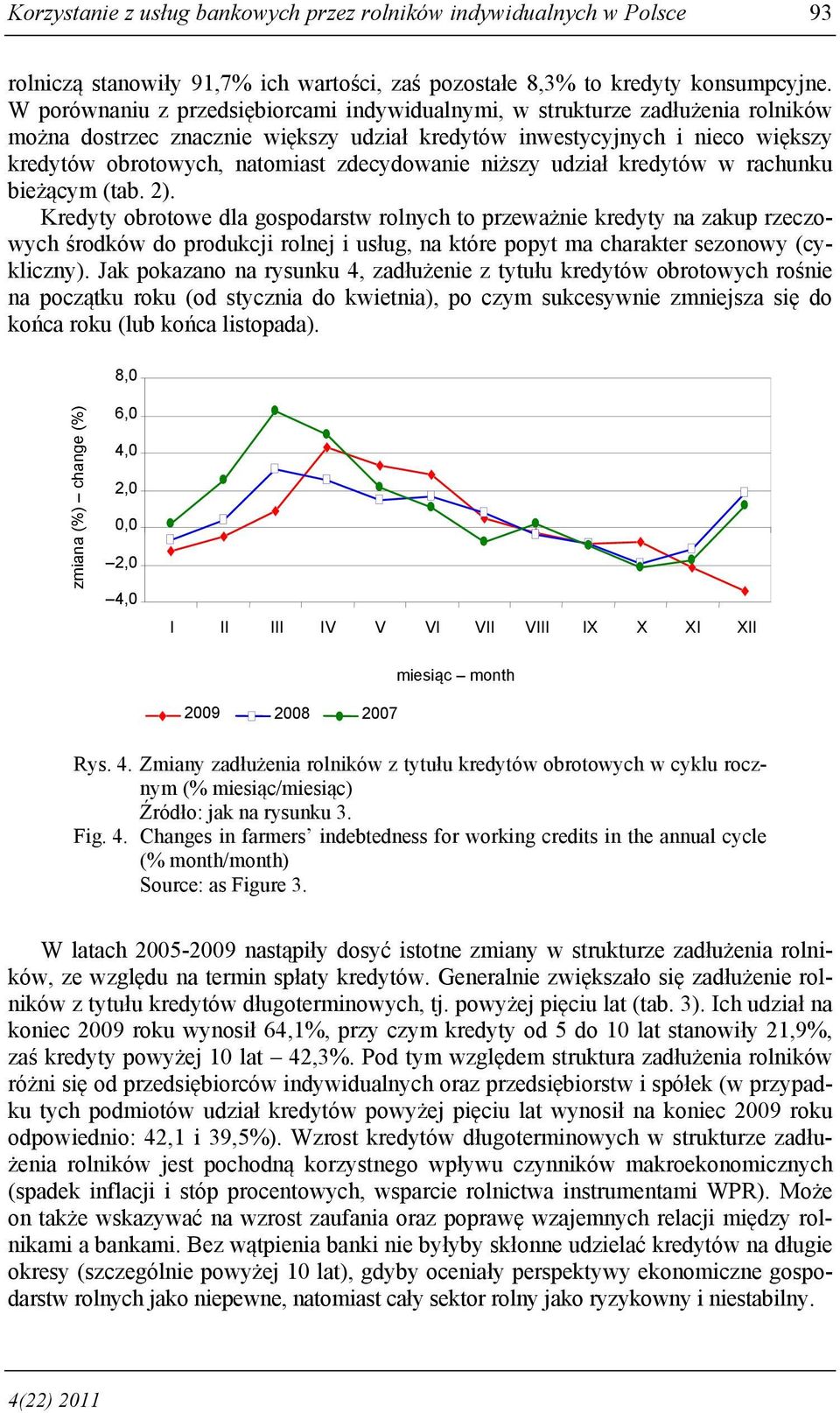 zdecydowanie niższy udział kredytów w rachunku bieżącym (tab. 2).