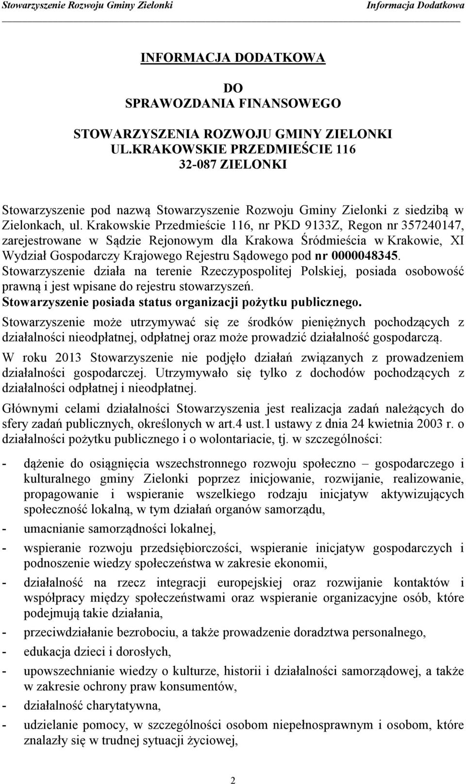 Krakowskie Przedmieście 116, nr PKD 9133Z, Regon nr 357240147, zarejestrowane w Sądzie Rejonowym dla Krakowa Śródmieścia w Krakowie, XI Wydział Gospodarczy Krajowego Rejestru Sądowego pod nr