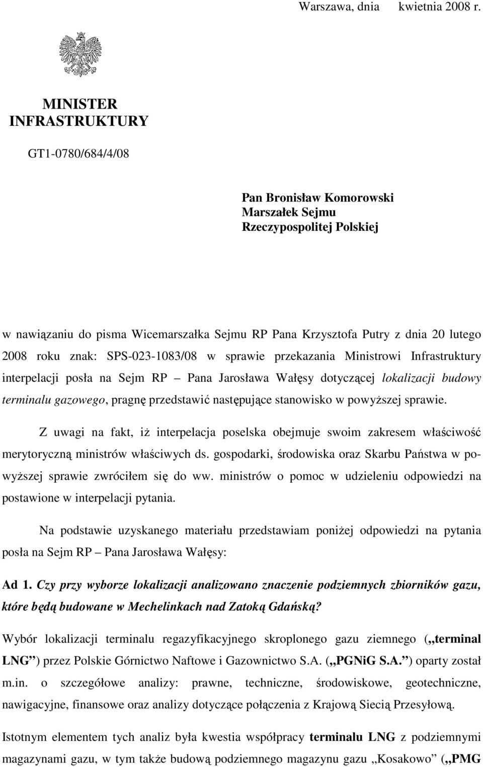 roku znak: SPS-023-1083/08 w sprawie przekazania Ministrowi Infrastruktury interpelacji posła na Sejm RP Pana Jarosława Wałęsy dotyczącej lokalizacji budowy terminalu gazowego, pragnę przedstawić
