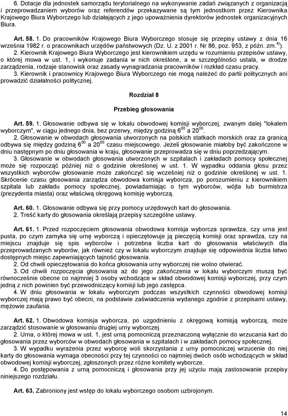 Do pracowników Krajowego Biura Wyborczego stosuje się przepisy ustawy z dnia 16 września 1982 r. o pracownikach urzędów państwowych (Dz. U. z 20