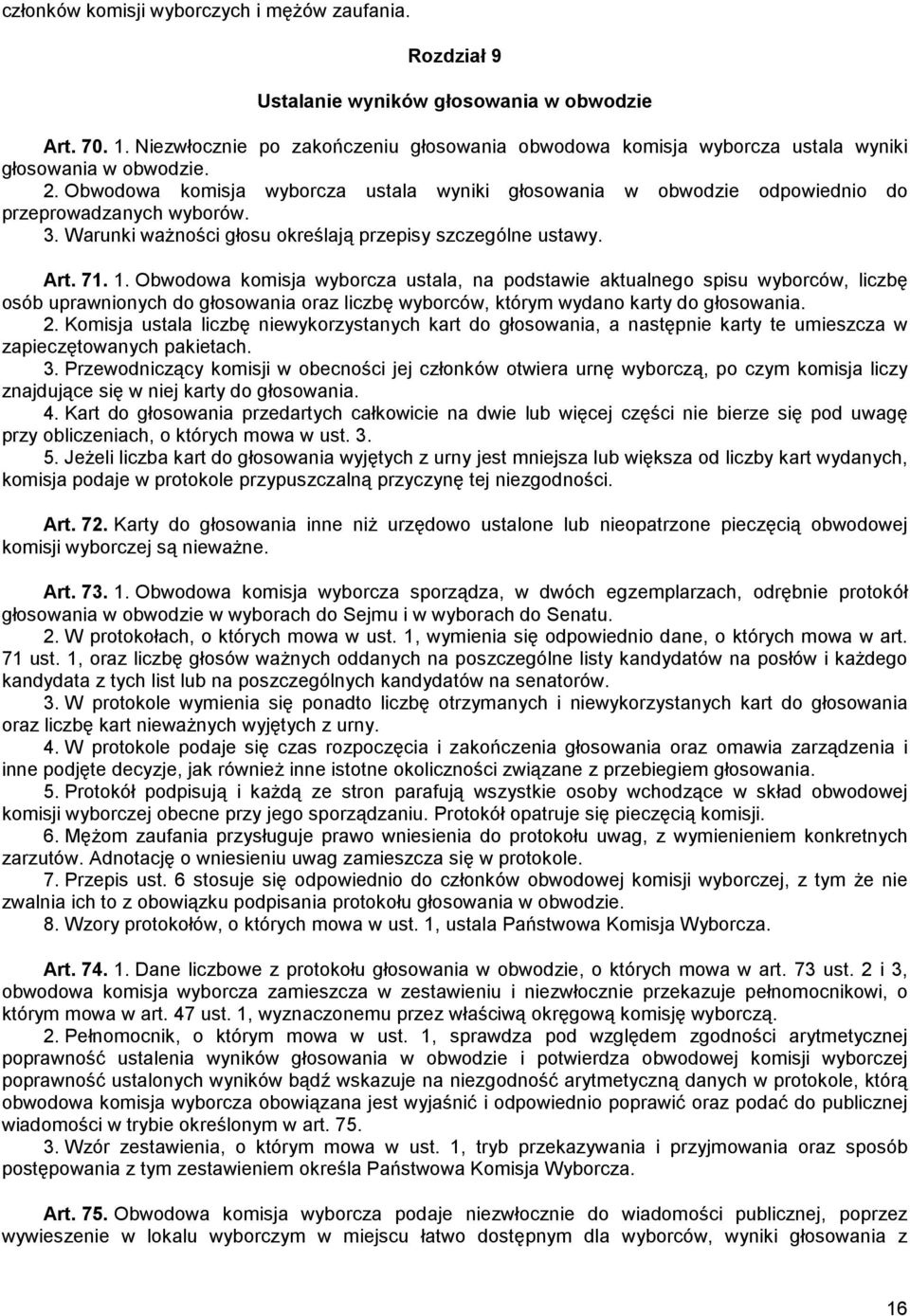Obwodowa komisja wyborcza ustala wyniki głosowania w obwodzie odpowiednio do przeprowadzanych wyborów. 3. Warunki waŝności głosu określają przepisy szczególne ustawy. Art. 71. 1.