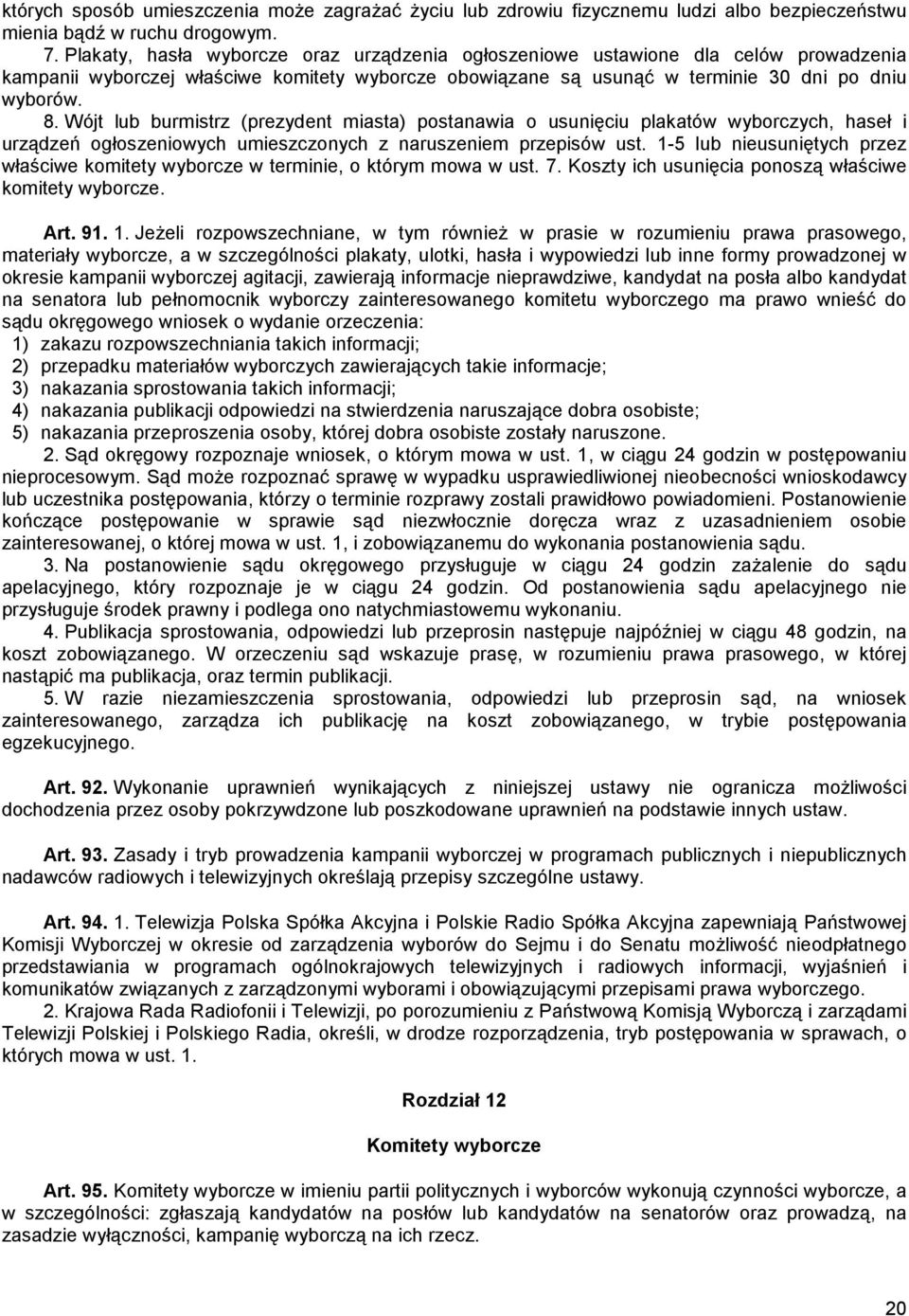 Wójt lub burmistrz (prezydent miasta) postanawia o usunięciu plakatów wyborczych, haseł i urządzeń ogłoszeniowych umieszczonych z naruszeniem przepisów ust.