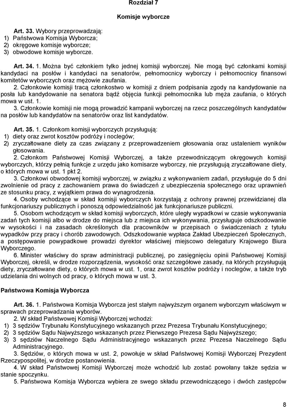 Członkowie komisji tracą członkostwo w komisji z dniem podpisania zgody na kandydowanie na posła lub kandydowanie na senatora bądź objęcia funkcji pełnomocnika lub męŝa zaufania, o których mowa w ust.