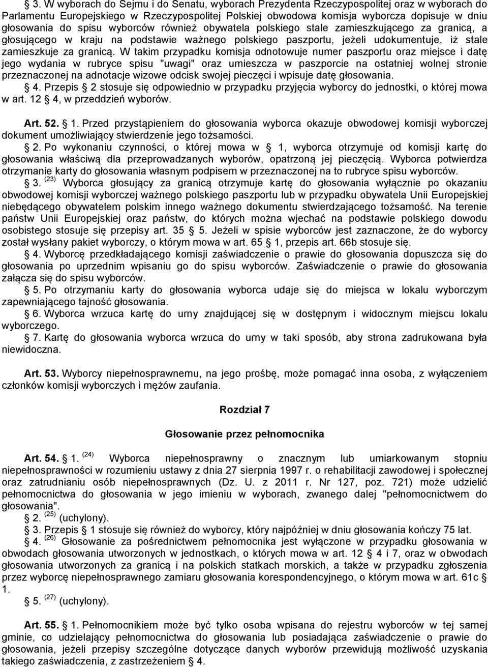 W takim przypadku komisja odnotowuje numer paszportu oraz miejsce i datę jego wydania w rubryce spisu "uwagi" oraz umieszcza w paszporcie na ostatniej wolnej stronie przeznaczonej na adnotacje wizowe