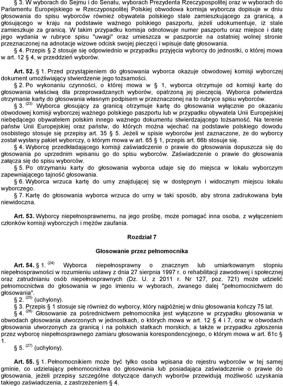 W takim przypadku komisja odnotowuje numer paszportu oraz miejsce i datę jego wydania w rubryce spisu "uwagi" oraz umieszcza w paszporcie na ostatniej wolnej stronie przeznaczonej na adnotacje wizowe