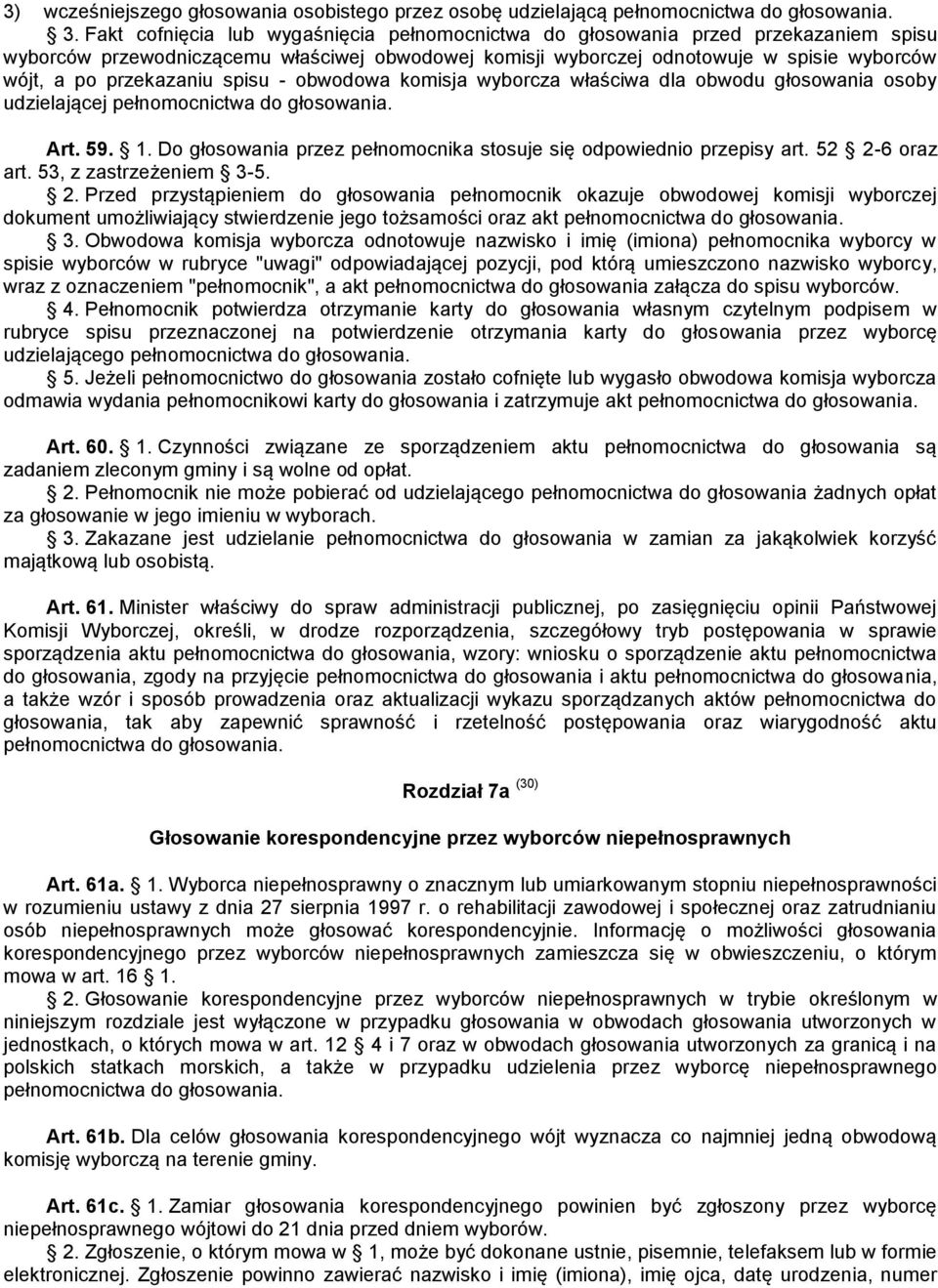 przekazaniu spisu - obwodowa komisja wyborcza właściwa dla obwodu głosowania osoby udzielającej pełnomocnictwa do głosowania. Art. 59. 1.