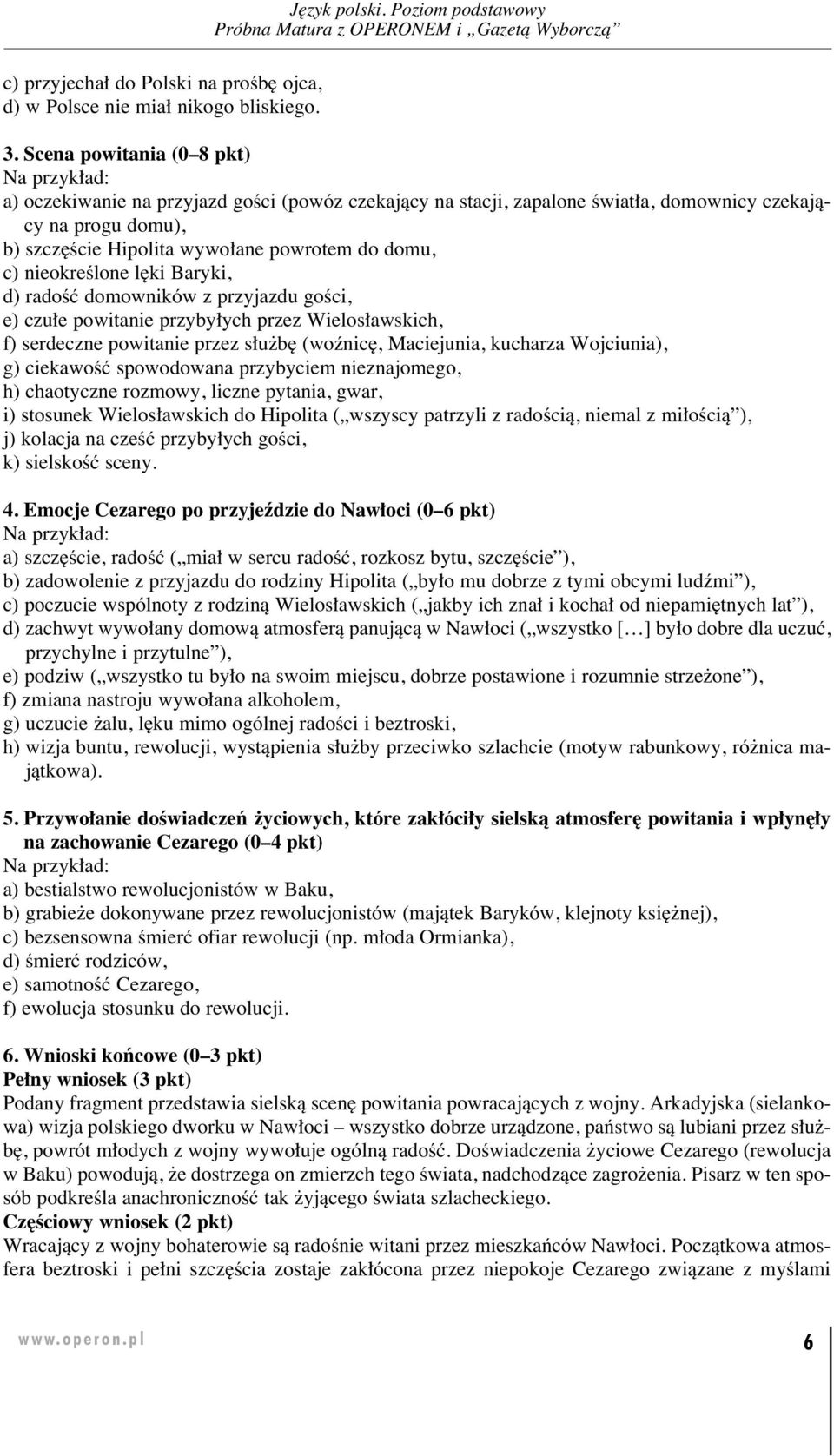 a ne po wro tem do do mu, c) nie okre Êlo ne l ki Ba ry ki, d) ra doêç do mow ni ków z przy jaz du go Êci, e) czu e po wi ta nie przy by ych przez Wie lo s aw skich, f) ser decz ne po wi ta nie przez