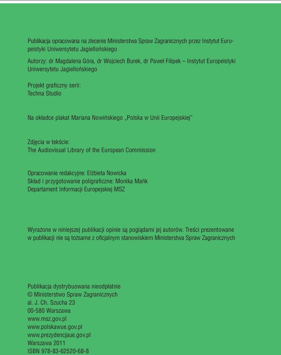 European Commission Opracowanie redakcyjne: Elżbieta Nowicka Skład i przygotowanie poligraficzne: Monika Mańk Departament Informacji Europejskiej MSZ Wyrażone w niniejszej publikacji opinie są