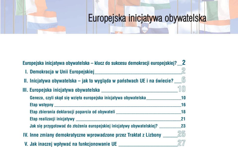 Europejska inicjatywa obywatelska 10 Geneza, czyli skąd się wzięła europejska inicjatywa obywatelska 10 Etap wstępny 16 Etap zbierania deklaracji