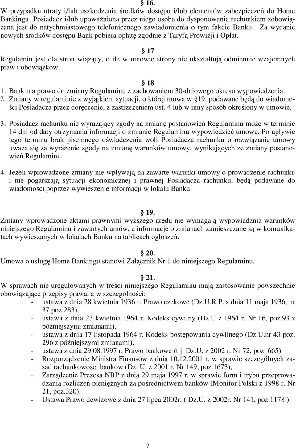 17 Regulamin jest dla stron wiąŝący, o ile w umowie strony nie ukształtują odmiennie wzajemnych praw i obowiązków. 18 1.