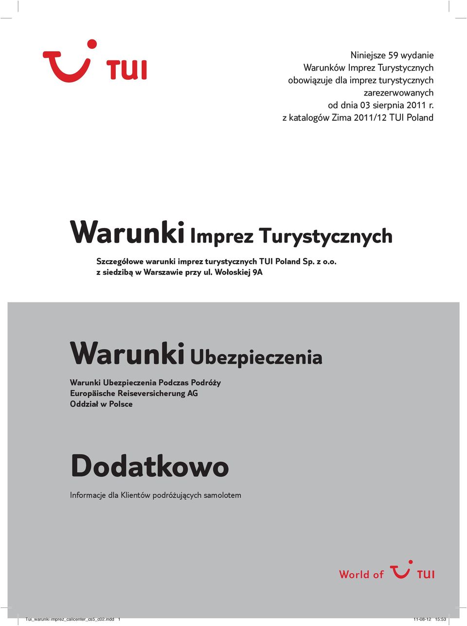 Wołoskiej 9A Warunki Ubezpieczenia Warunki Ubezpieczenia Podczas Podróży Europäische Reiseversicherung AG Oddział w Polsce Dodatkowo