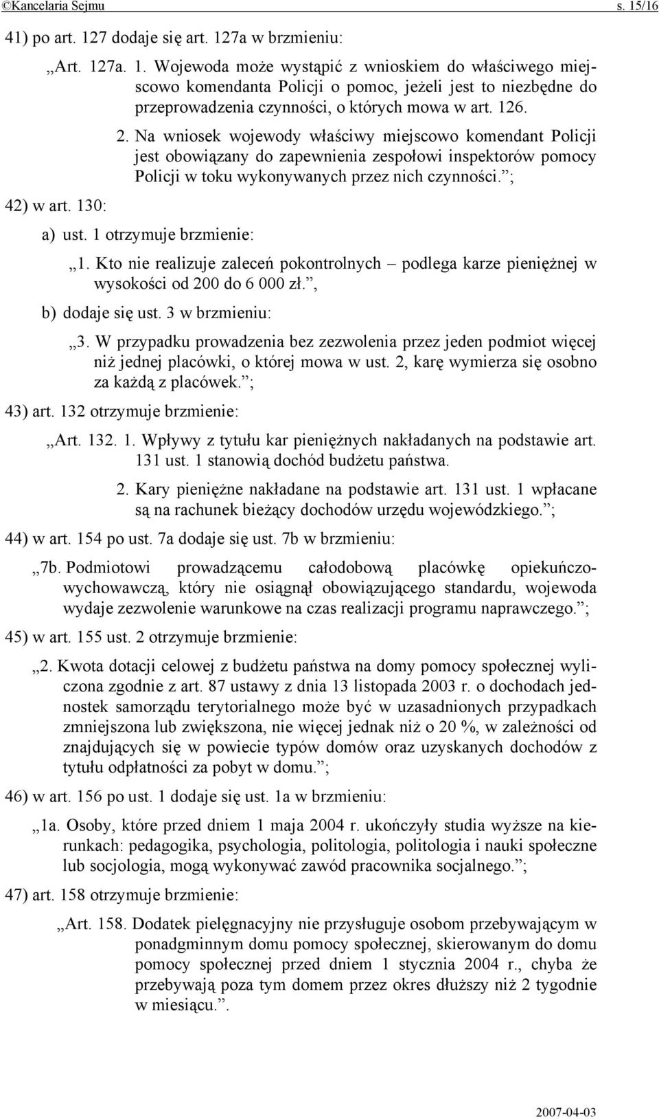 1 otrzymuje brzmienie: 1. Kto nie realizuje zaleceń pokontrolnych podlega karze pieniężnej w wysokości od 200 do 6 000 zł., b) dodaje się ust. 3 w brzmieniu: 3.